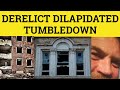 🔵Derelict Dilapidated Tumbledown - Derelict Meaning - Dilapidated Examples - Tumbledown in Sentence