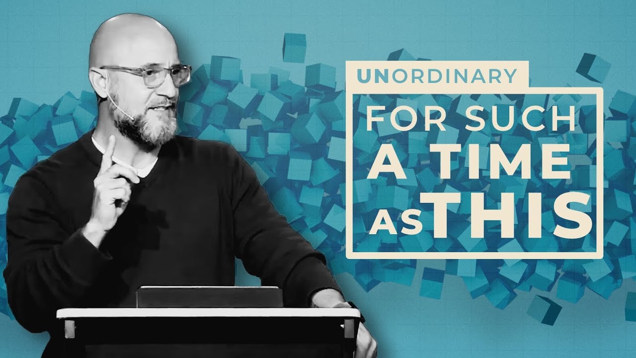 UNORDINARY: For Such A Time As This (Esther)