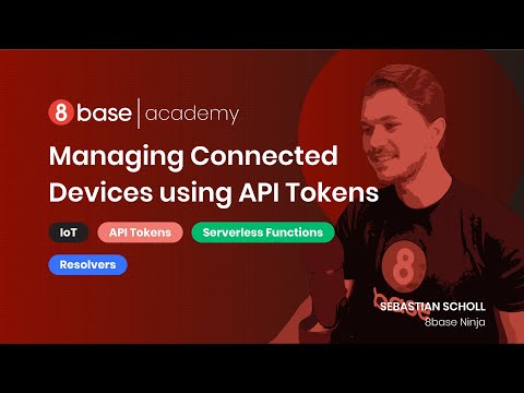 8base Academy - Managing Connected Devices using API Tokens
