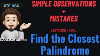 YouTube video 'Find the Closest Palindrome | Simple Observations | Leetcode 564 | codestorywithMIK'