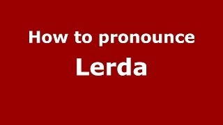 How to pronounce Lerda