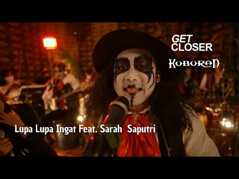 Get Closer with Kuburan Band - Lupa Lupa Tapi Ingat Feat. Sarah Saputri
