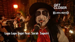 Download lagu Get Closer with Kuburan Band - Lupa Lupa Tapi Ingat Feat. Sarah Saputri mp3