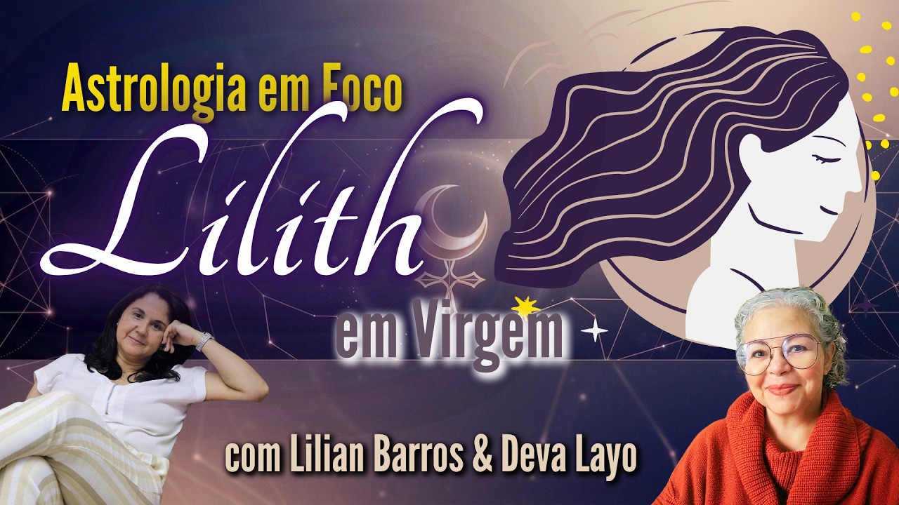 LILITH EM VIRGEM - Você é um Crítico Destrutivo? [com Lilian Barros e Deva Layo]