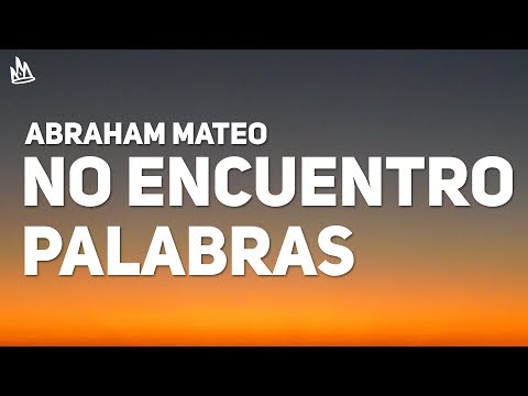 Abraham Mateo - No Encuentro Palabras (Letra)