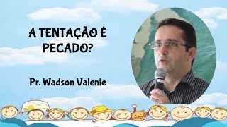 A tentação é pecado? - Pr. Wadson Valente