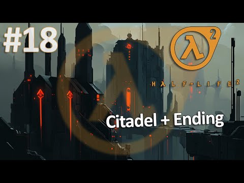 Half-Life 2 Classic 🧡🧡 | Citadel + Ending 🥳 Pt.18