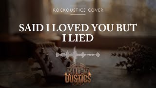 Download lagu Said I Loved You But I Lied (Rockoustics Acoustic Rock Cover) mp3
