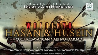 Download lagu Kisah Kematian Cucu Kesayangan Nabi Hasan dan Husein - Ustadz Abu Humairah mp3 Download lagu Kisah Kematian Cucu Kesayangan Nabi Hasan dan Husein - Ustadz Abu Humairah mp3