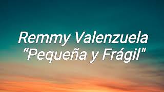 Remmy Valenzuela “Pequeña y Frágil&quot; | Letra\ Lyrics video |