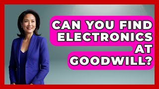 Can You Find Electronics At Goodwill - The Sharp Dressed Gent