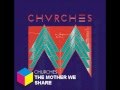 CHVRCHES - The mother we share 