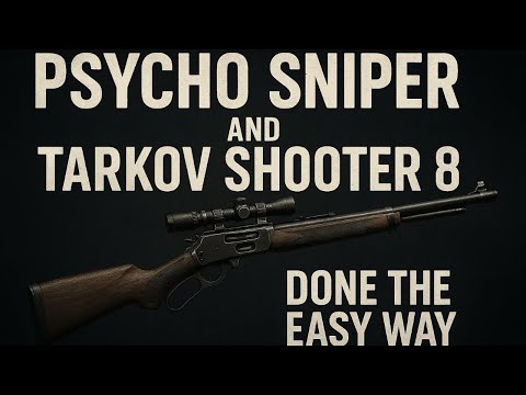 Psycho Sniper and Tarkov Shooter 8 Done the Easy way