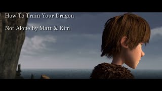 How To Train Your Dragon || Not Alone - Matt &amp; Kim