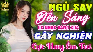 LK Bolero HAY NHẤT HIỆN NAY - Ca Nhạc Trữ Tình CỰC ÊM TAI Toàn Bài Hay, Nhạc Vàng Xưa Ru Ngủ Về Đêm