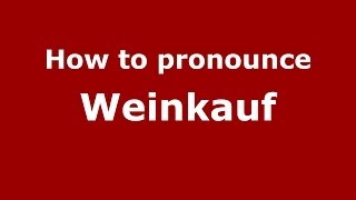 How to pronounce Weinkauf