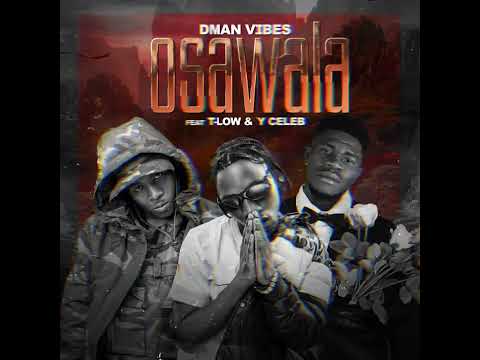 -Osawala -Dman Vibes Ft T-Low Baddest x Y Celeb (prod by AtomicBomb&Melarbeats)