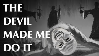 The Devil Made Me Do It