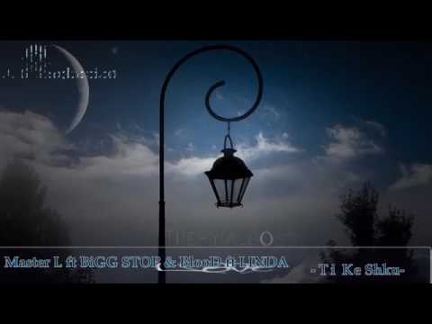 Master L ft Bigg Stop & Blood ft Linda                  -Ti Ke Shku -