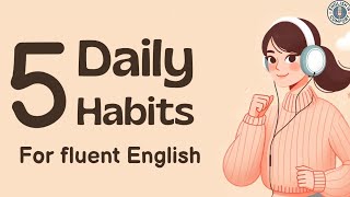 Improve Your English Fluency Every Day with These 5 Simple Daily Habits | English Learning Podcast