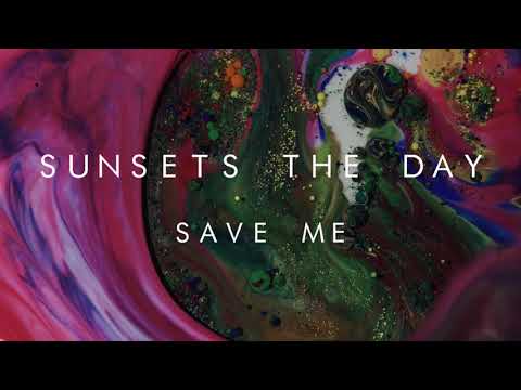 Sunsets The Day - Save Me (2019)