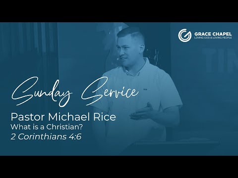 Pastor Michael Rice (What is a Christian? ; 2 Corinthians 4:6) - June 4th, 2023