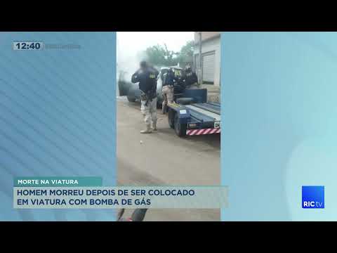 Homem morreu depois de ser colocado em viatura com bomba de gás