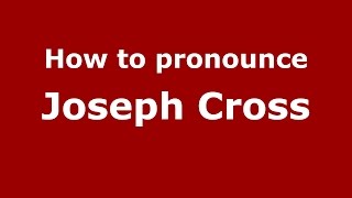 How to pronounce Joseph Cross