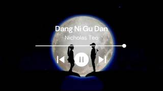 Nicholas Teo - Dang Ni Gu Dan ( Lirik &amp; Terjemahan )