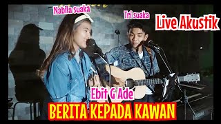 Download lagu BERITA KEPADA KAWAN - EBIET G. ADE (LIRIK) LIVE AKUSTIK BY NABILA SUAKA FT. TRI SUAKA mp3