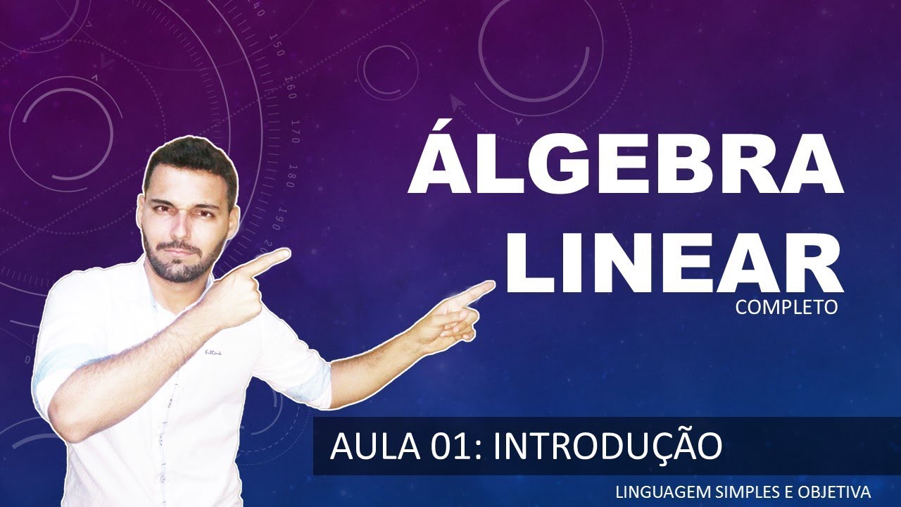 ÁLGEBRA LINEAR - Aula 01 - Introdução ao novo curso de Álgebra Linear