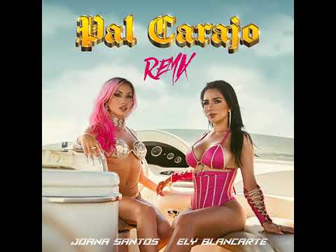 Joana Santos, Ely Blancarte - Pal Carajo (Remix)