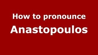 How to pronounce Anastopoulos