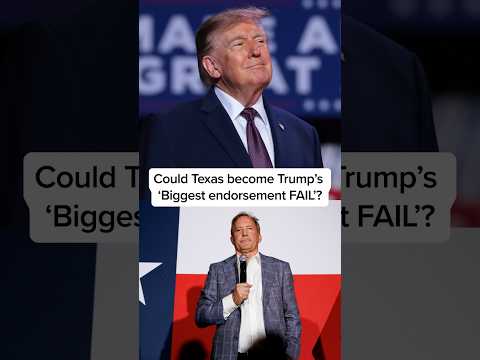 Could Texas become Trump's 'Biggest endorsement FAIL'?