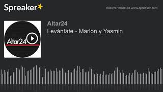 Levántate - Marlon y Yasmin (part 2 of 2, made with Spreaker)