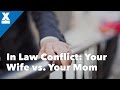 In-Law Conflict: Your Wife vs Your Mother