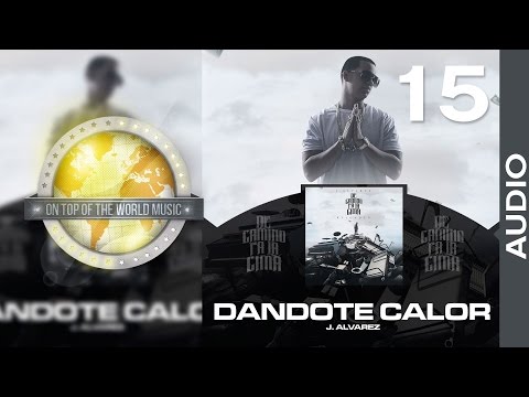 J Alvarez - Dándote Calor | Track 15 [Audio]