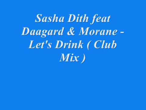 Sasha Dith feat Daagard & Morane - Let's Drink ( Club Mix )