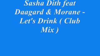 Sasha Dith feat Daagard & Morane - Let's Drink ( Club Mix )