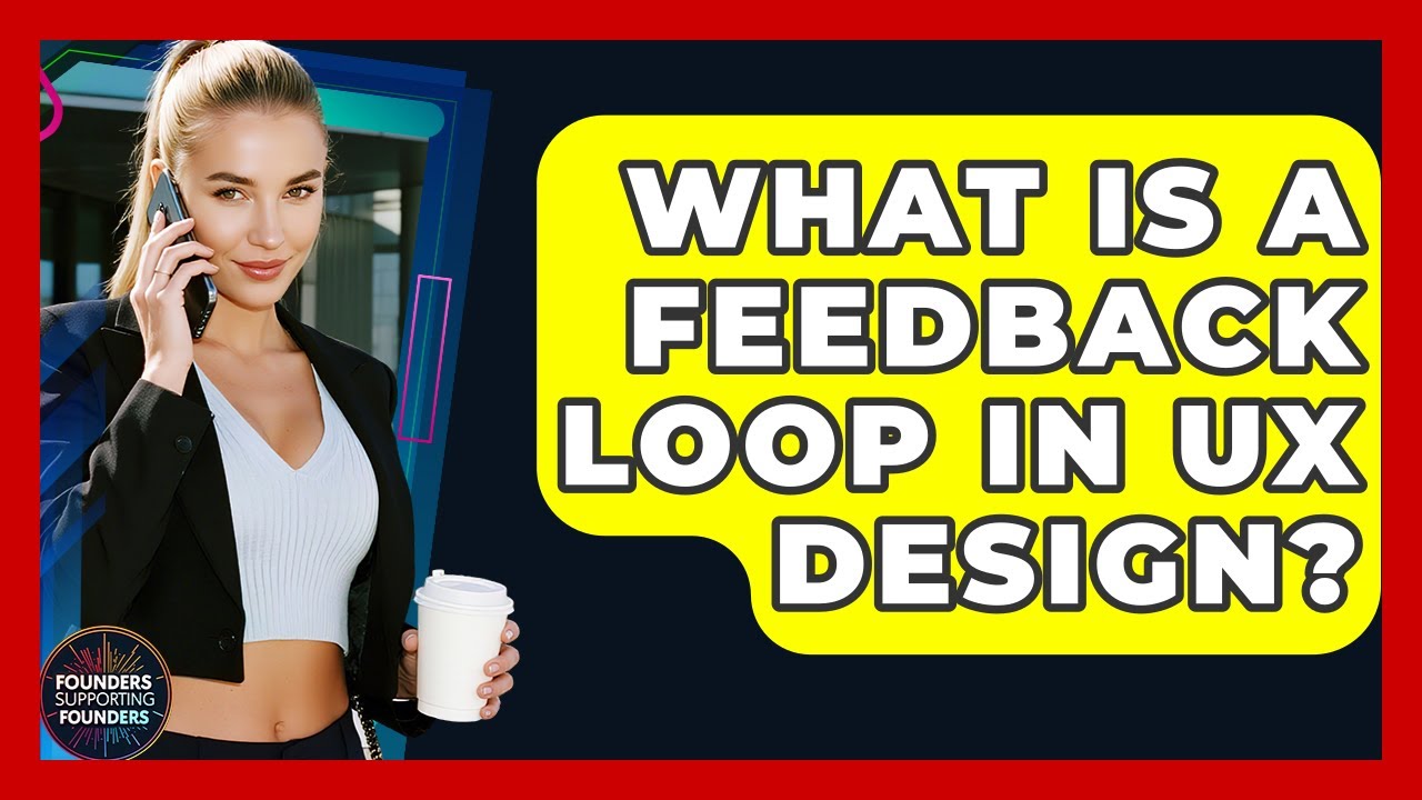 What Is A Feedback Loop In UX Design? - Founders Supporting Founders