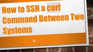 Download the video "How to SSH a curl Command Between Two Systems"