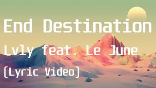 Download lagu Lvly feat Le June - End Destination(Lyric Video) mp3 Download lagu Lvly feat Le June - End Destination(Lyric Video) mp3