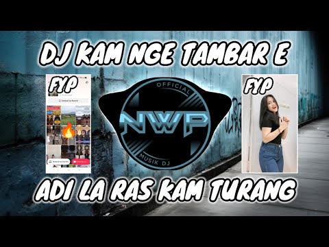 DJ ADI LA RAS KAM TURANG - KAM NGE TAMBAR E VIRAL TIK TOK FULL BASS
