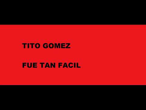 Fue tan facil   Tito Gomez