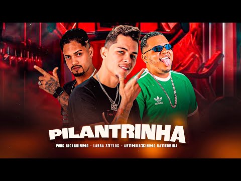 PILANTRINHA - Mc Ricardinho, Labra Stylos, Arthurzinho Batedeira