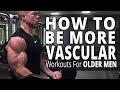 How To Be More Vascular - Workouts For Older Men