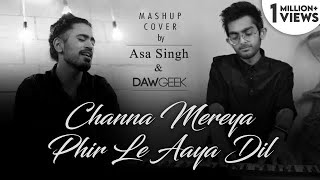 Channa Mereya / Phir Le Aaya Dil | Aasa Singh & DAWgeek | Pritam | Arijit Singh | Mashup