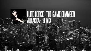 Elite Force - The Gamechanger (Zodiac Cartel Mix)