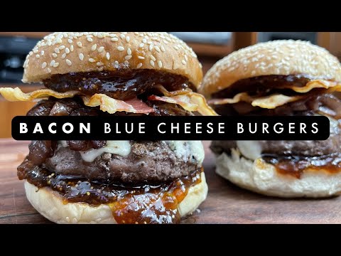 How I Make Next-Level Bacon Blue Cheese Burgers That Are Juicy, Loaded and Addictive