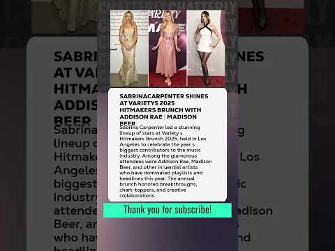 #SabrinaCarpenter Shines at Variety’s 2025 Hitmakers Brunch with Addison Rae & Madison Beer